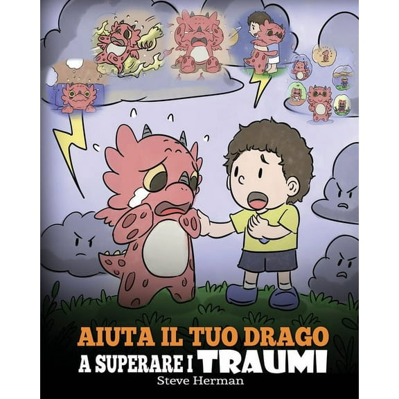 My Dragon Books Italiano Aiuta il tuo drago a superare i traumi: Una simpatica storia per bambini, per aiutarli a comprendere e superare gli even, Book 34, (Paperback)