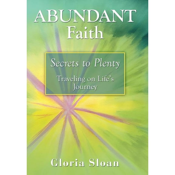 Abundant Faith: Secrets to Plenty Hardcover 1973638355 9781973638353 Gloria Sloan