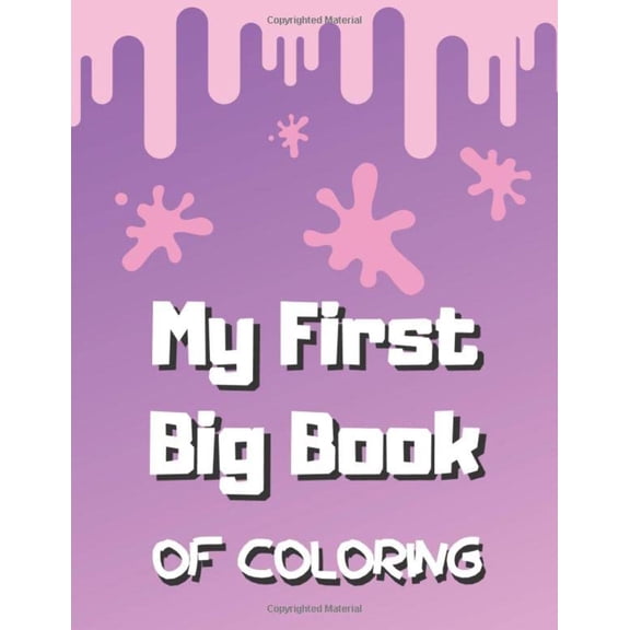 My First Big Book Of Coloring: Coloring Book For Toddlers and Preschoolers Ages 2-5