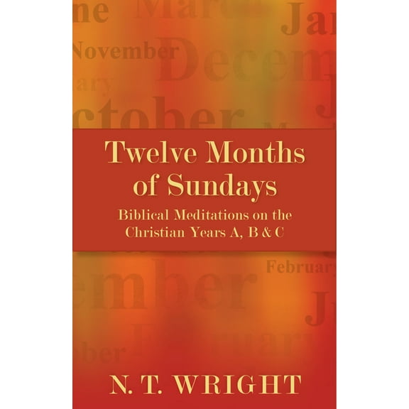 Twelve Months of Sundays: Biblical Meditations on the Christian Years A, B and C, (Paperback)