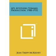 Afl Attitudes Toward Production, 1900-1932