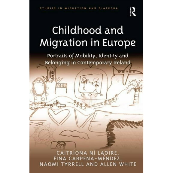 Studies in Migration and Diaspora Childhood and Migration in Europe: Portraits of Mobility, Identity and Belonging in Contemporary Ireland, (Hardcover)