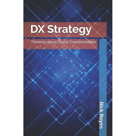 Technology & Strategy DX Strategy: Thinking about Digital Transformation, Book 1, (Paperback)