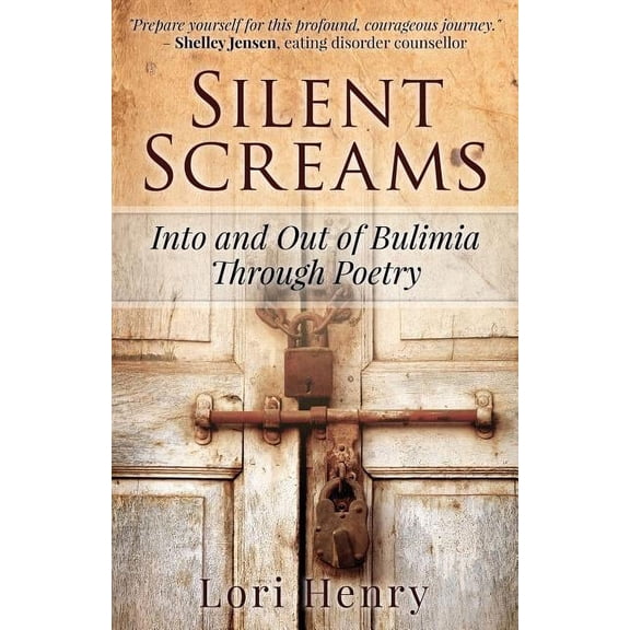 Silent Screams: Into and Out of Bulimia Through Poetry, (Paperback)
