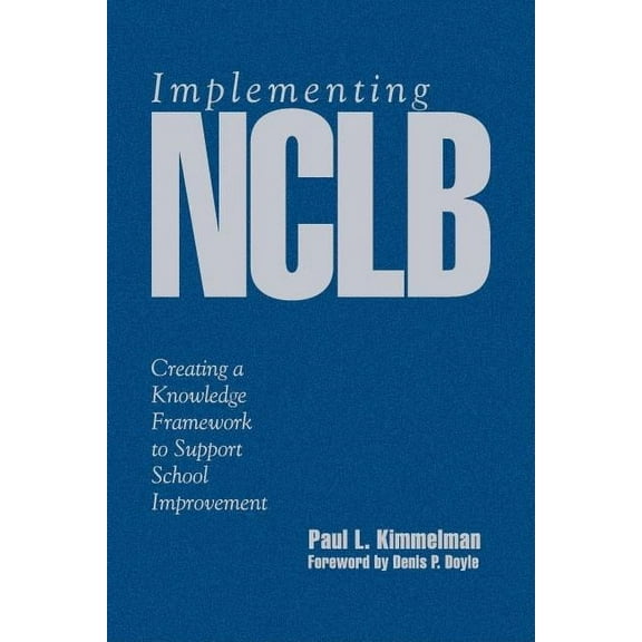 Implementing NCLB: Creating a Knowledge Framework to Support School Improvement, (Hardcover)