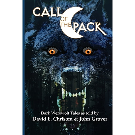 Call of the Pack: Dark Werewolf Tales (Paperback) by John Grover, David E Chrisom