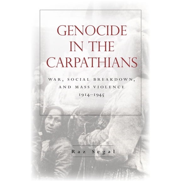 Stanford Studies on Central and Eastern Europe: Genocide in the Carpathians: War, Social Breakdown, and Mass Violence, 1914-1945 (Paperback)