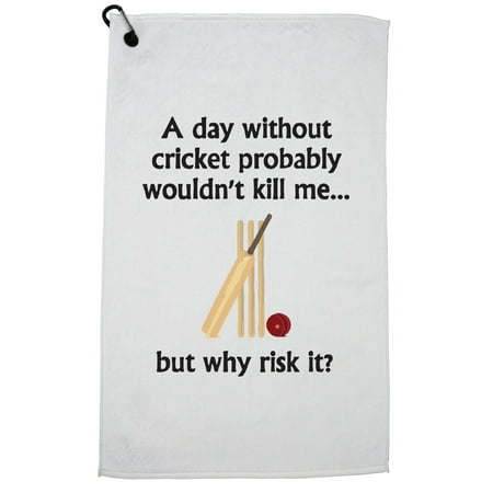 A Day Without Cricket Probably Wouldn't Kill Me But Why Risk It? Golf Towel with Carabiner (Best Way To Kill Crickets In Home)