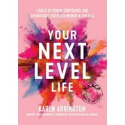 Your Next Level Life: 7 Rules of Power, Confidence, and Opportunity for Black Women in America (Gift for Black Women) (Paperback)