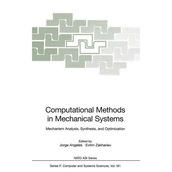 NATO Asi Subseries F: Computational Methods in Mechanical Systems: Mechanism Analysis, Synthesis, and Optimization, Book 161, (Hardcover)