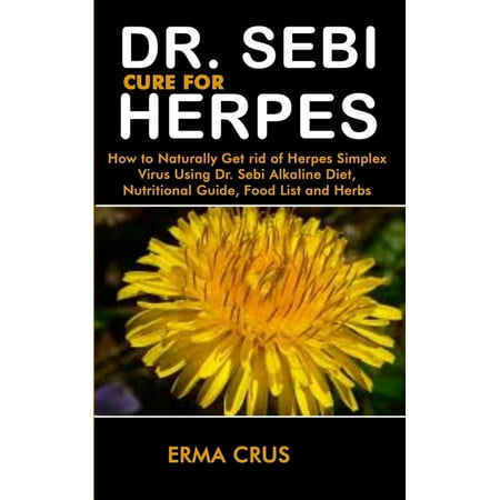 Dr. Sebi Cure for Herpes: How to Naturally Get rid of Herpes Simplex Virus Treatment Using Dr. Sebi Alkaline Diet, Nutritional Guide, Food List and Herbs (Best Way To Get Rid Of Tonsil Stones For Good)