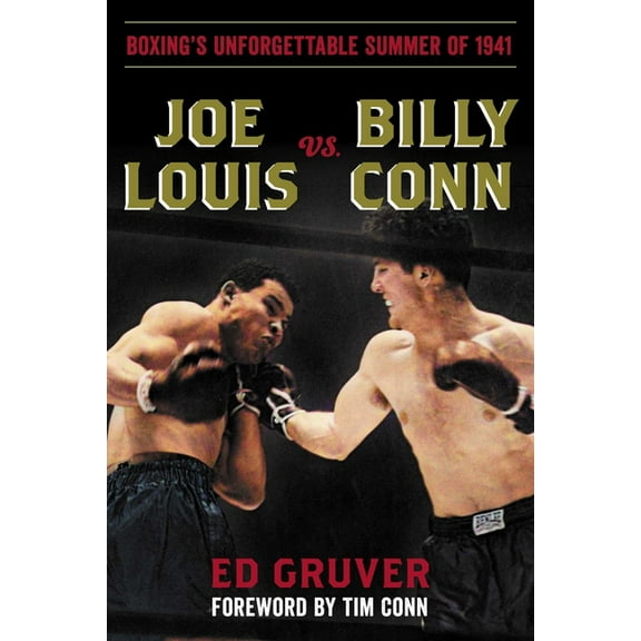 Joe Louis vs. Billy Conn: Boxing's Unforgettable Summer of 1941, (Hardcover)
