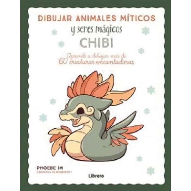 Libro Dibujar Animales Miticos Y Seres Magicos Chibi Tapa Blanda, Autor Phoebe Im, Editorial Librero