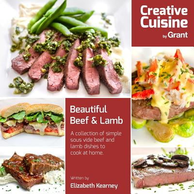 Beautiful Beef & Lamb : A Collection of Sous Vide Dishes for You to Cook at