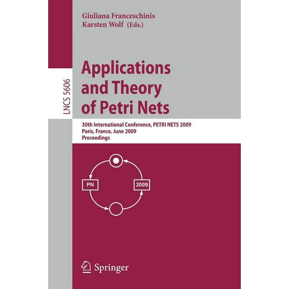 Applications and Theory of Petri Nets: 30th International Conference, PETRI NETS 2009, Paris, France, June 22-26, 2009, , (Paperback)
