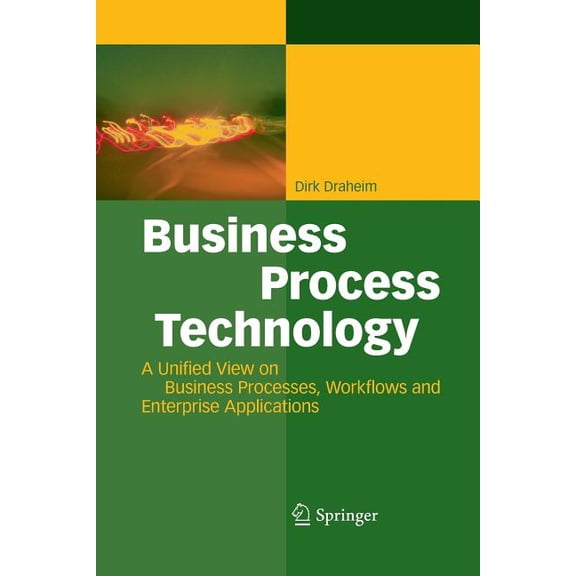Business Process Technology: A Unified View on Business Processes, Workflows and Enterprise Applications, (Paperback)
