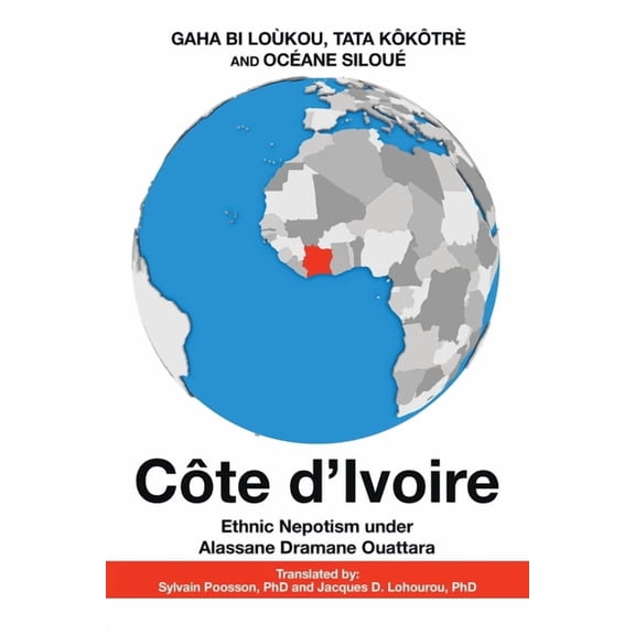 Côte D'Ivoire: Ethnic Nepotism Under Alassane Dramane Ouattara (Paperback)