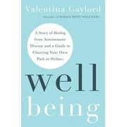 Well Being : A Story of Healing from Autoimmune Disease and a Guide to Charting Your Own Path  to Wellness (Hardcover)