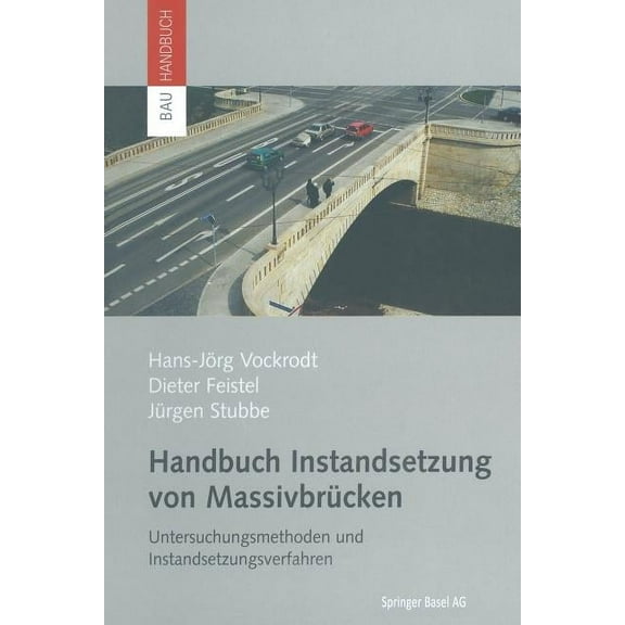 Bauhandbuch Handbuch Instandsetzung Von Massivbrücken: Untersuchungsmethoden Und Instandsetzungsverfahren, (Paperback)