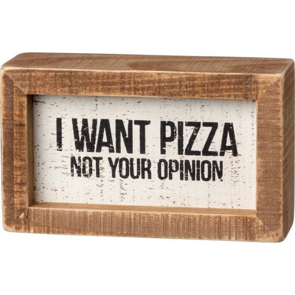 I Want Pizza Not Your Opinion Inset Box Sign