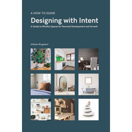 Designing with Intent: A Guide to Mindful Spaces for Personal Development and Growth (Paperback)