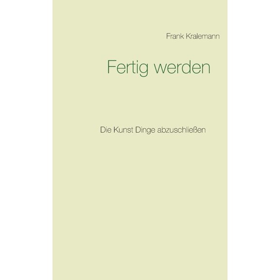 Fertig werden : Die Kunst Dinge abzuschließen (Paperback)