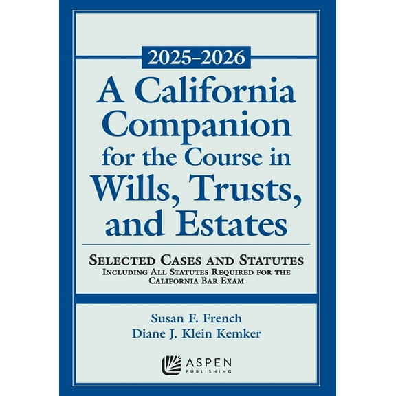 A California Companion for the Course in Wills, Trusts, and Estates, 2025-2026: Selected Cases and Statutes, (Paperback)