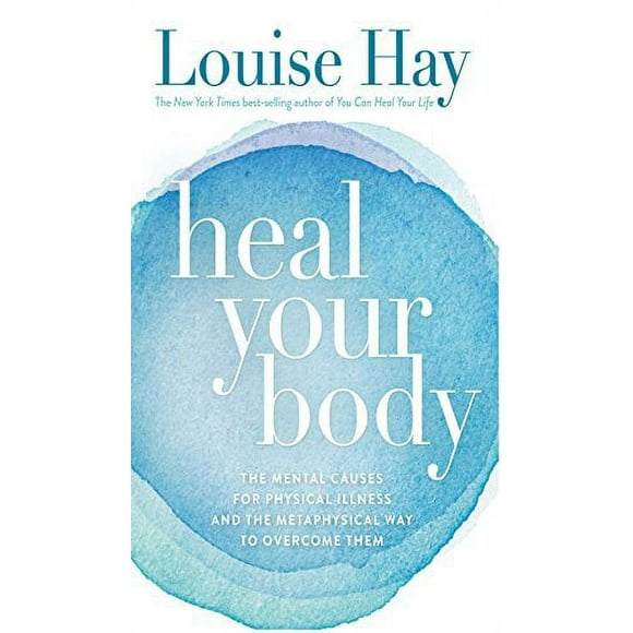 Heal Your Body: The Mental Causes for Physical Illness and the Metaphysical Way to Overcome Them Paperback