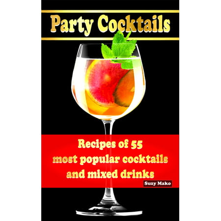 Party Cocktails, Recipes of 55 most popular cocktails and mixed drinks -