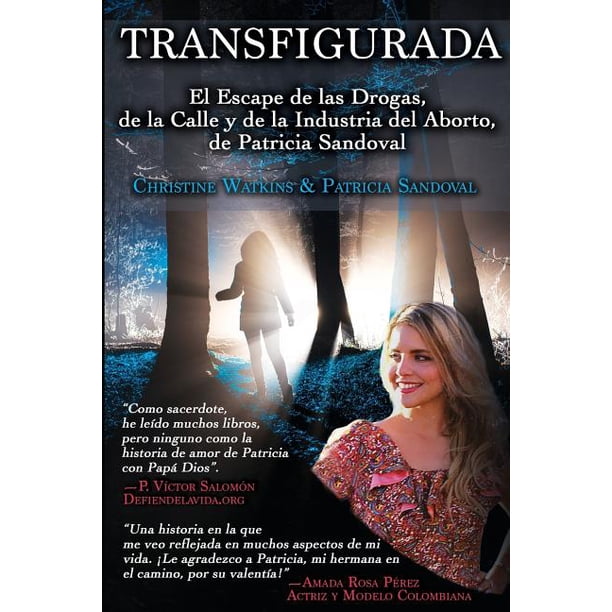 Transfigurada El Escape De Las Drogas De La Calle Y De La Industria Del Aborto De Patricia Sandoval Paperback Walmart Com Walmart Com
