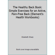 The Healthy Back Book: Simple Exercises for an Active, Pain-Free Back (Element's Health Workbooks) [Paperback - Used]