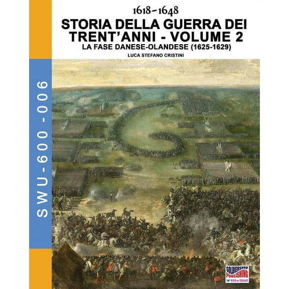 Soldiers, Weapons & Uniforms 600 1618-1648 Storia della guerra dei trent'anni Vol. 2: La fase danese-olndese (1625-1629), Book 6, (Paperback)