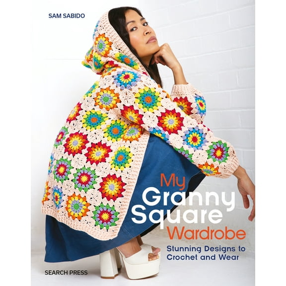 My Granny Square Wardrobe: Stunning Designs to Crochet and Wear, (Paperback)