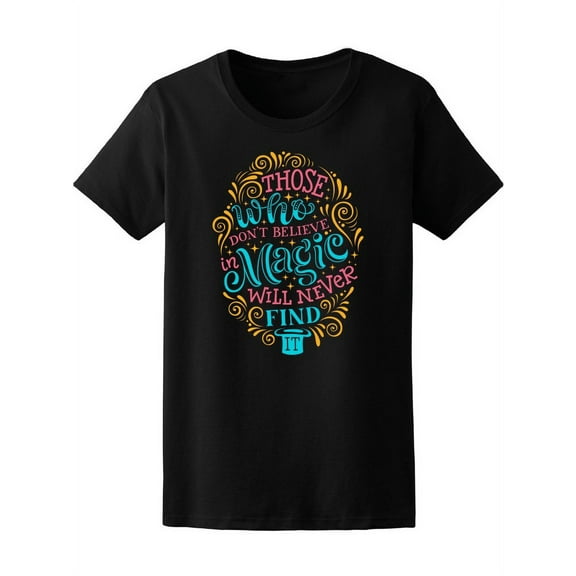 Those Who Believe In Magic Find It T-Shirt Women -Image by Shutterstock, Female x-Large