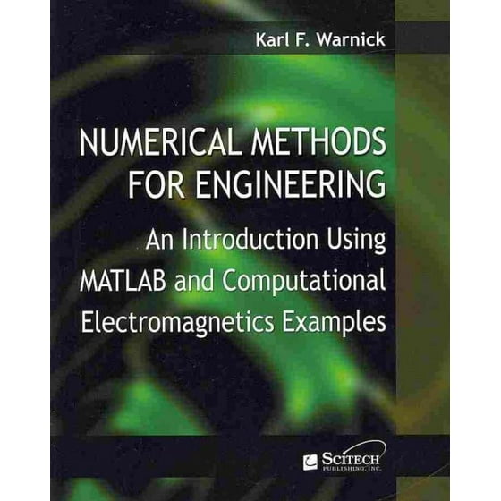 Numerical Methods For Engineering An Introduction Using Matlabâr And Computational Electromagnetics Examples - 