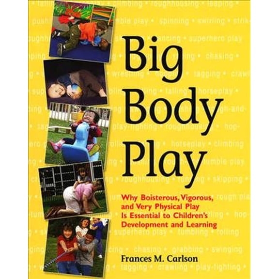 Pre-Owned Big Body Play: Why Boisterous, Vigorous, and Very Physical Play Is Essential to Children's Development and Learning (Paperback) 1928896715 9781928896715