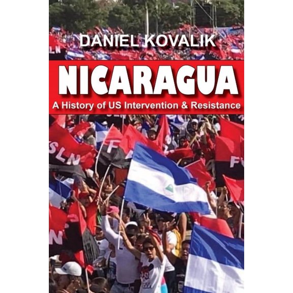 Nicaragua: A History of Us Intervention & Resistance, (Paperback)