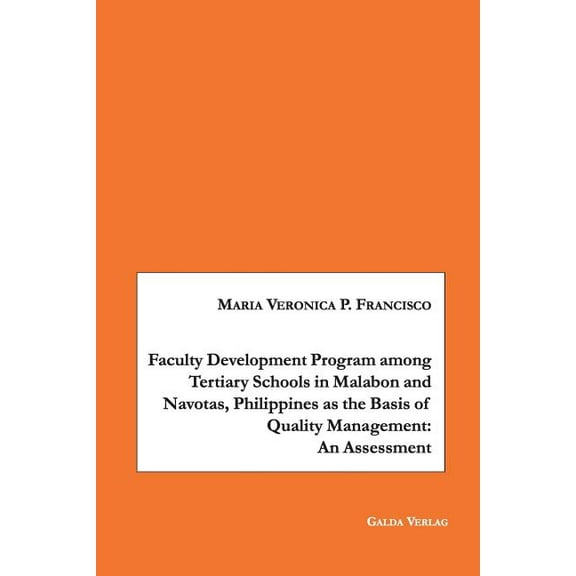 Faculty Development Program among Tertiary Schools in Malabon and Navotas, Philippines as the Basic of Quality Managemen, (Paperback)