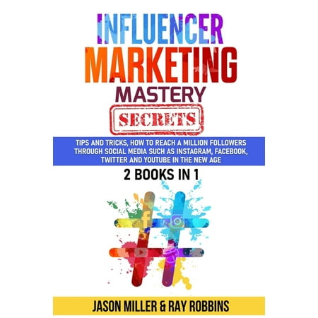 Influencer Marketing Mastery Secrets : 2 book in 1, Tips and Tricks, How to Reach a million Followers through Social Media such as Instagram, Facebook, Twitter and YouTube in the New Age JASON (Paperback)