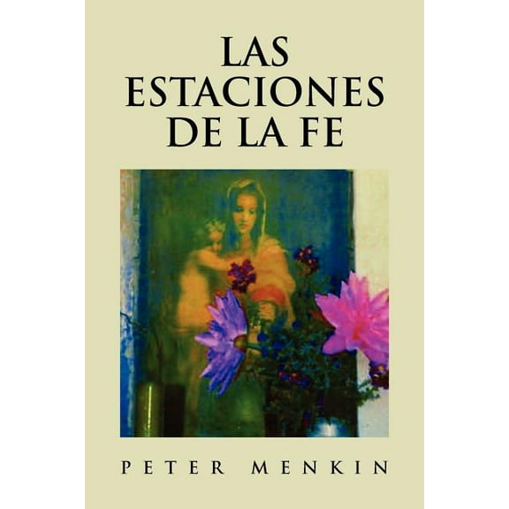 Las Estaciones de la Fe : Poesia Religiosa Y Espiritual