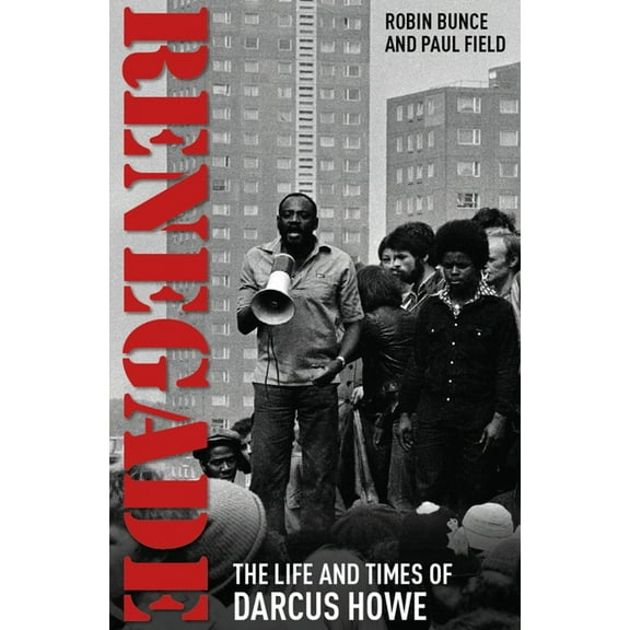 Renegade : The Life and Times of Darcus Howe (Paperback)