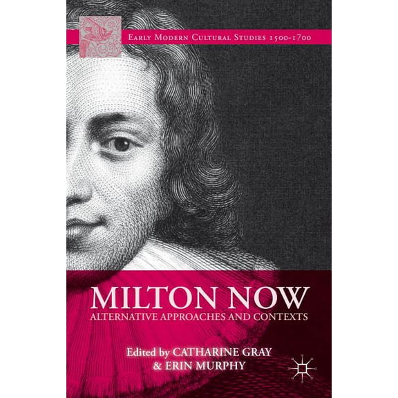 Early Modern Cultural Studies 1500-1700 Milton Now: Alternative Approaches and Contexts, (Hardcover)