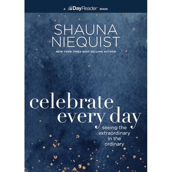 Celebrate Every Day: Seeing the Extraordinary in the Ordinary, (Paperback)