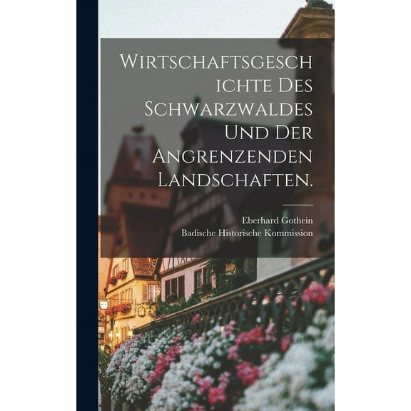 Wirtschaftsgeschichte des Schwarzwaldes und der angrenzenden Landschaften. (Hardcover)