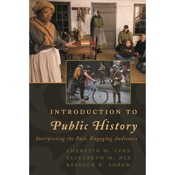 Pre-Owned Introduction to Public History: Interpreting the Past, Engaging Audiences (Paperback) 1442272228 9781442272224