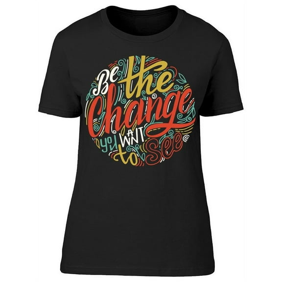 Textt: Be The Change.. T-Shirt Women -Image by Shutterstock, Female x-Large