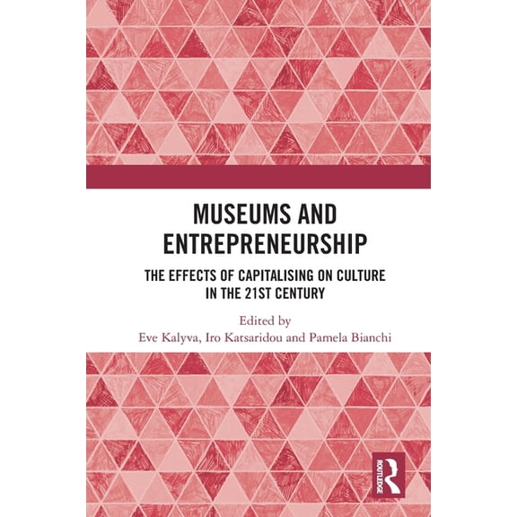 Museums and Entrepreneurship: The Effects of Capitalising on Culture in the 21st Century, (Paperback)