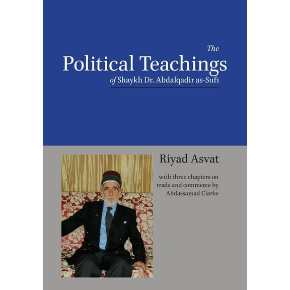 The Political Teachings of Shaykh Dr. Abdalqadir as-Sufi, (Paperback)
