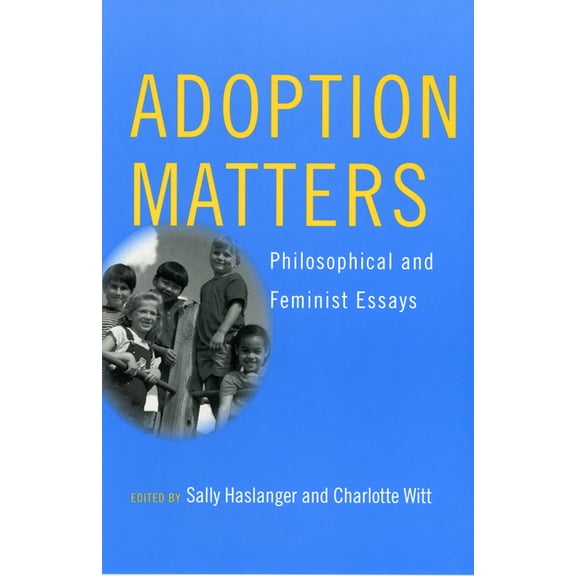 Adoption Matters: Philosophical and Feminist Essays, (Hardcover)