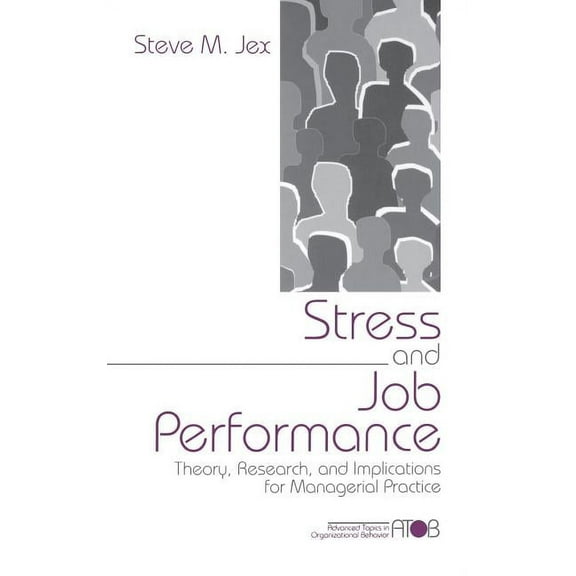 Advanced Topics in Organizational Behavi Stress and Job Performance: Theory, Research, and Implications for Managerial Practice, (Hardcover)